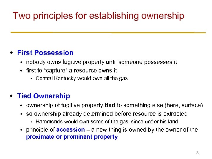 Two principles for establishing ownership w First Possession nobody owns fugitive property until someone