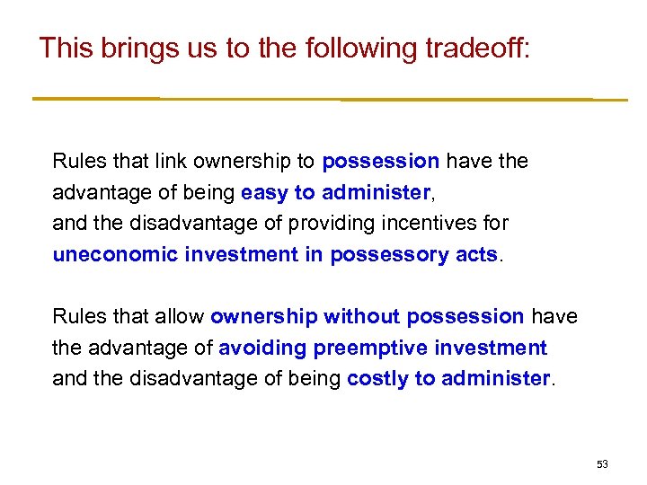 This brings us to the following tradeoff: Rules that link ownership to possession have