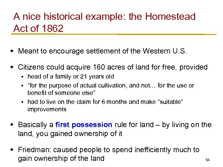 A nice historical example: the Homestead Act of 1862 w Meant to encourage settlement