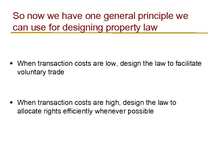 So now we have one general principle we can use for designing property law