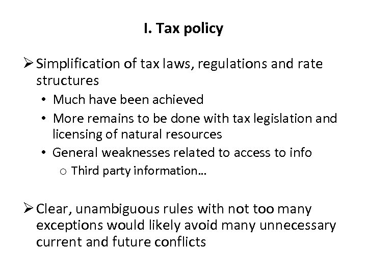 I. Tax policy Ø Simplification of tax laws, regulations and rate structures • Much