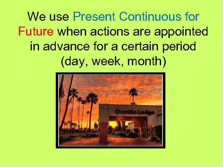 We use Present Continuous for Future when actions are appointed in advance for a