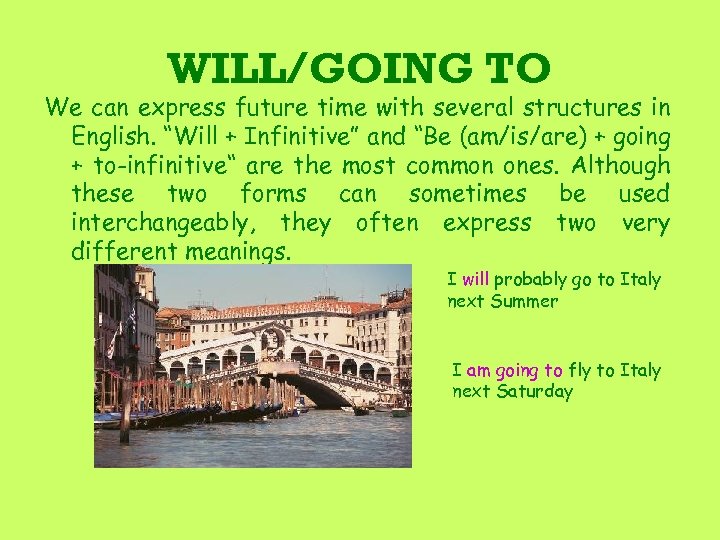 WILL/GOING TO We can express future time with several structures in English. “Will +