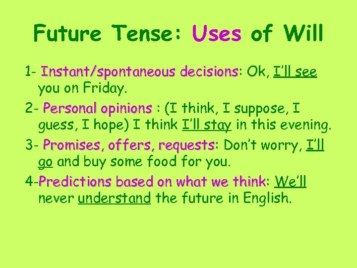 Future Tense: Uses of Will 1 - Instant/spontaneous decisions: Ok, I’ll see decisions you