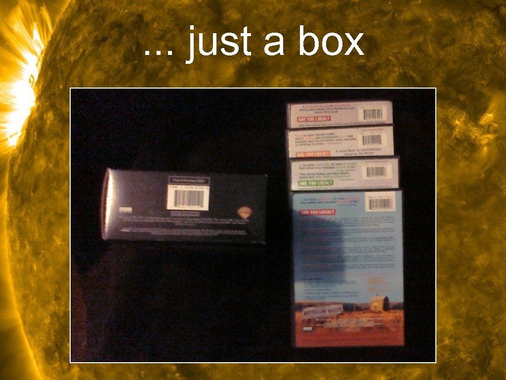 . . . just a box 