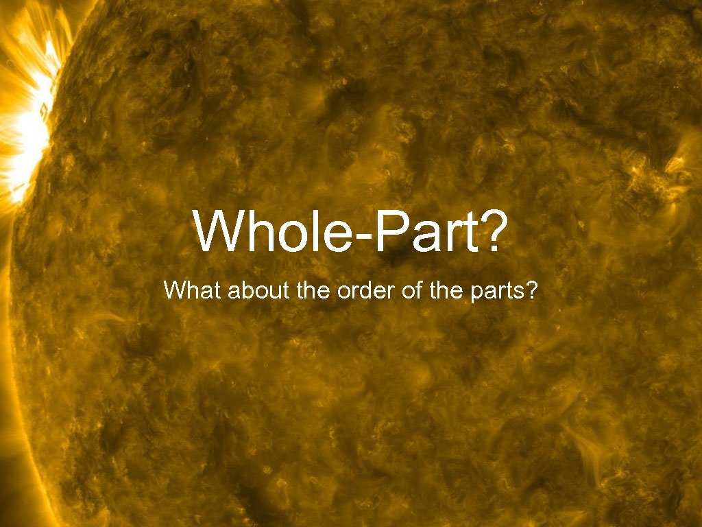 Whole-Part? What about the order of the parts? 