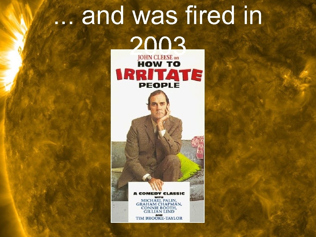 . . . and was fired in 2003 