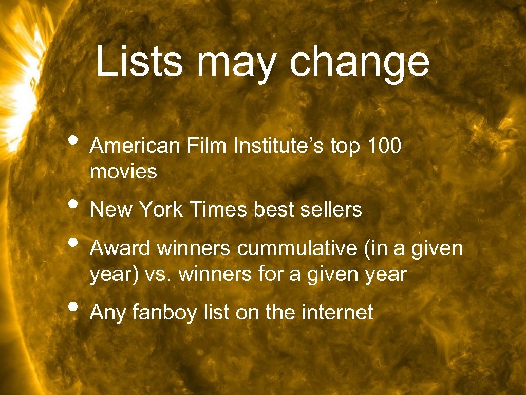 Lists may change • American Film Institute’s top 100 movies • New York Times