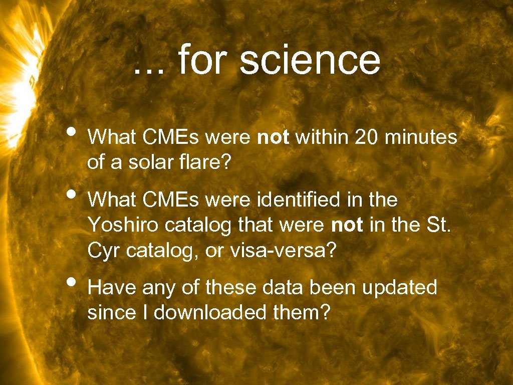. . . for science • What CMEs were not within 20 minutes of