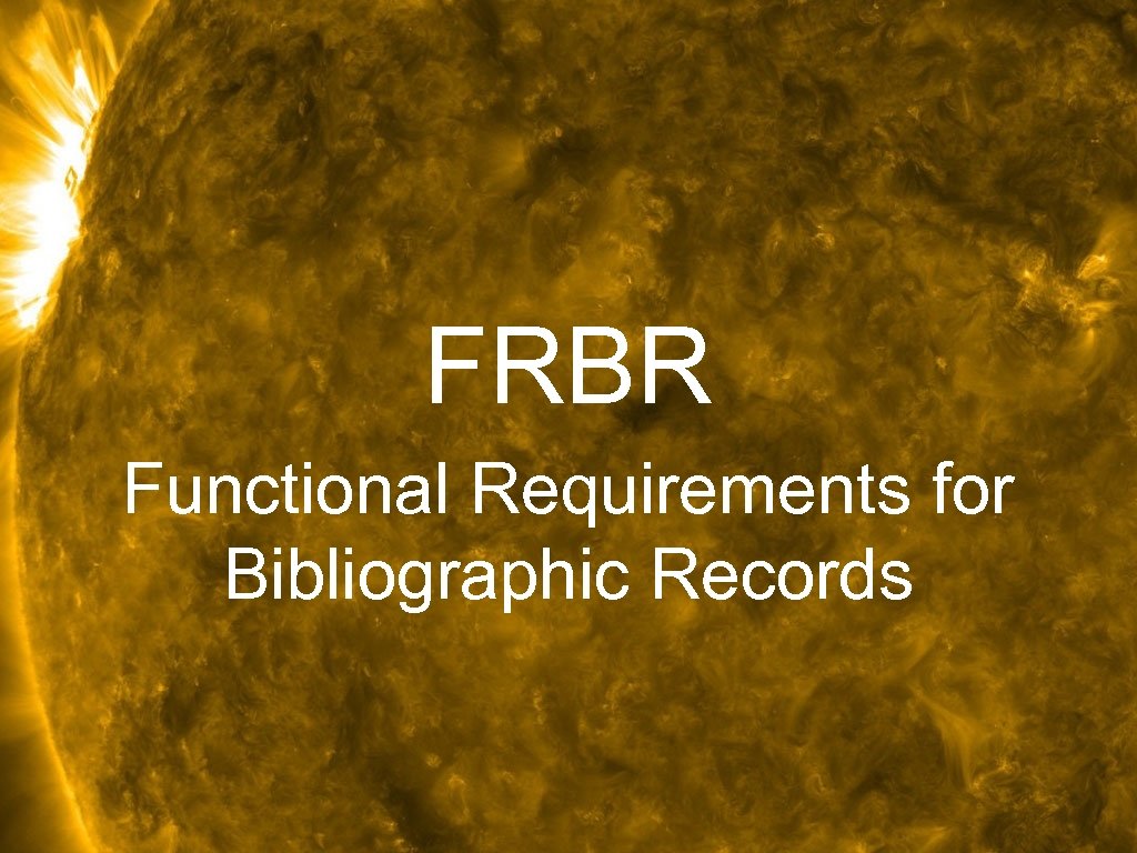 FRBR Functional Requirements for Bibliographic Records 