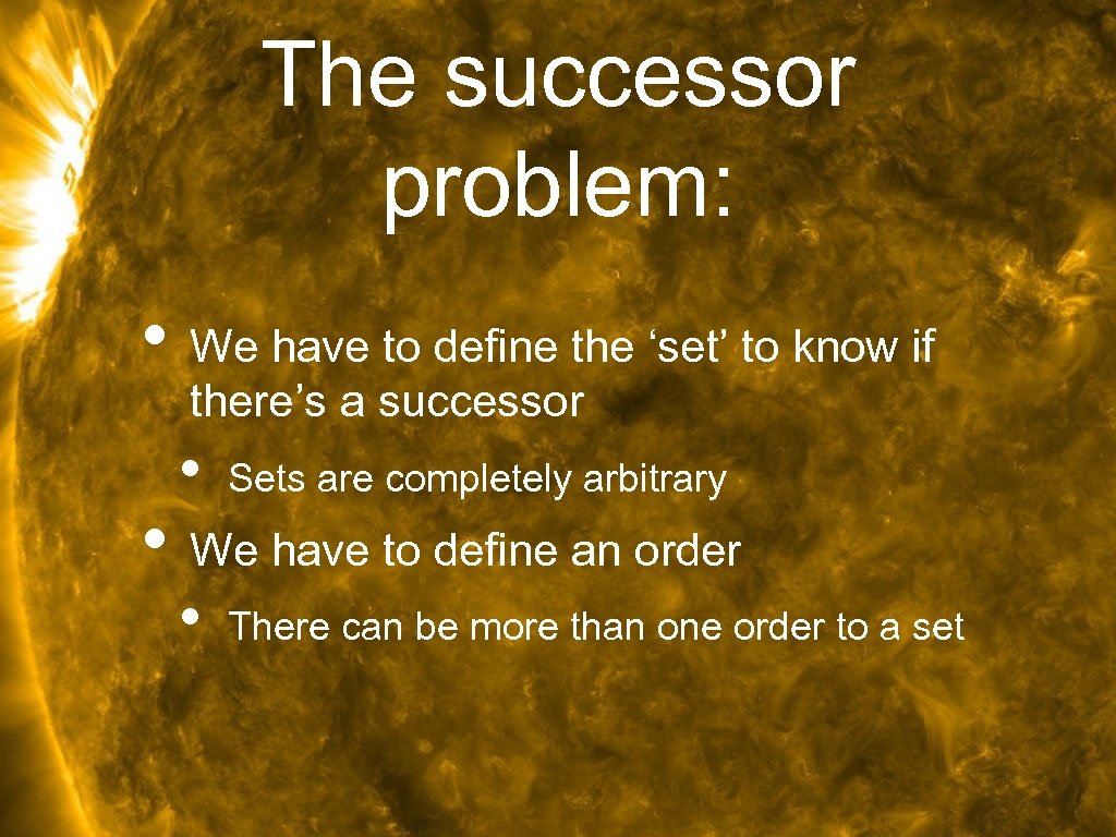 The successor problem: • We have to define the ‘set’ to know if there’s