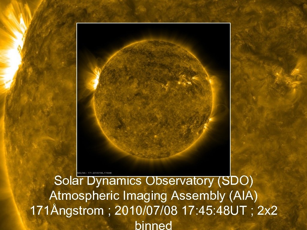 Solar Dynamics Observatory (SDO) Atmospheric Imaging Assembly (AIA) 171Ångstrom ; 2010/07/08 17: 45: 48