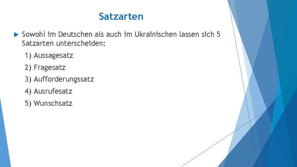 Satzarten Sowohl im Deutschen als auch im Ukrainischen lassen sich 5 Satzarten unterscheiden: 1)