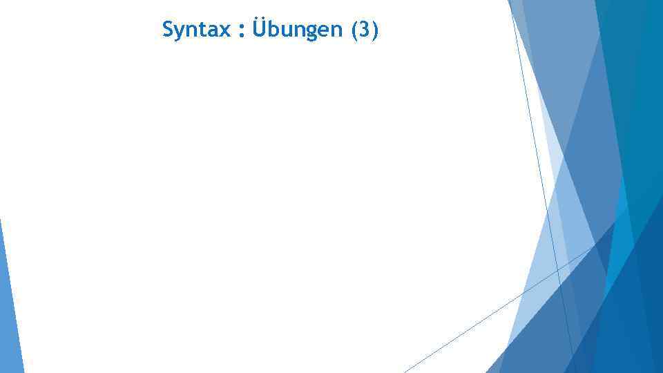 Syntax : Übungen (3) 