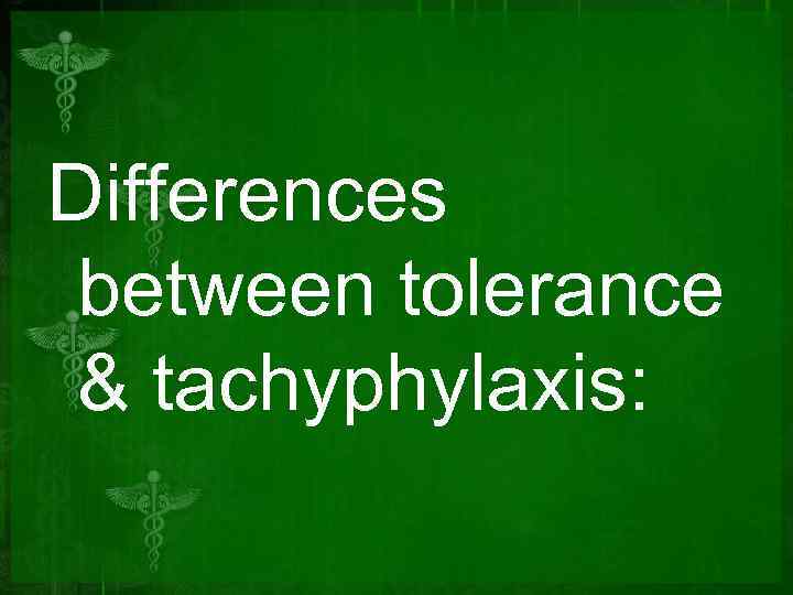 Differences between tolerance & tachyphylaxis: 