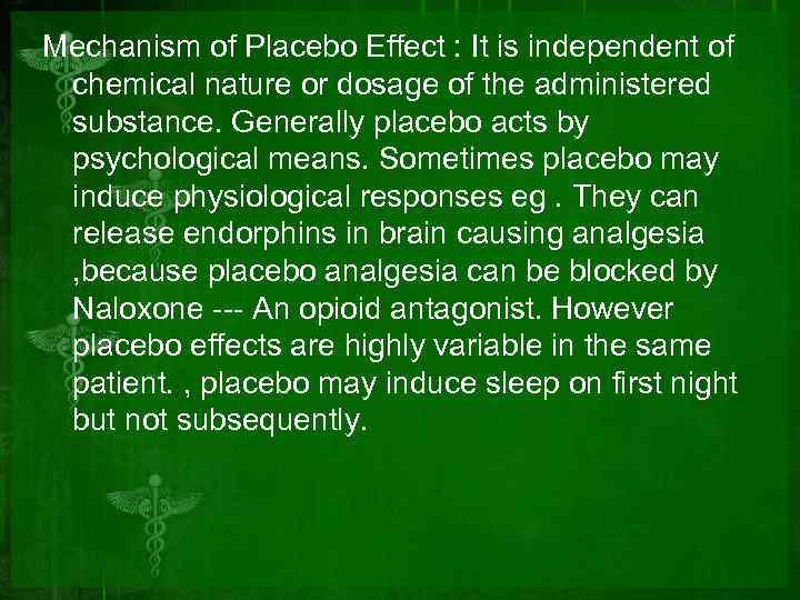 Mechanism of Placebo Effect : It is independent of chemical nature or dosage of
