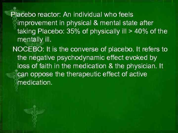 Placebo reactor: An individual who feels improvement in physical & mental state after taking
