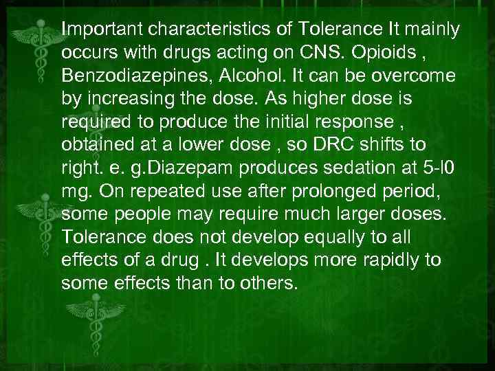 Important characteristics of Tolerance It mainly occurs with drugs acting on CNS. Opioids ,