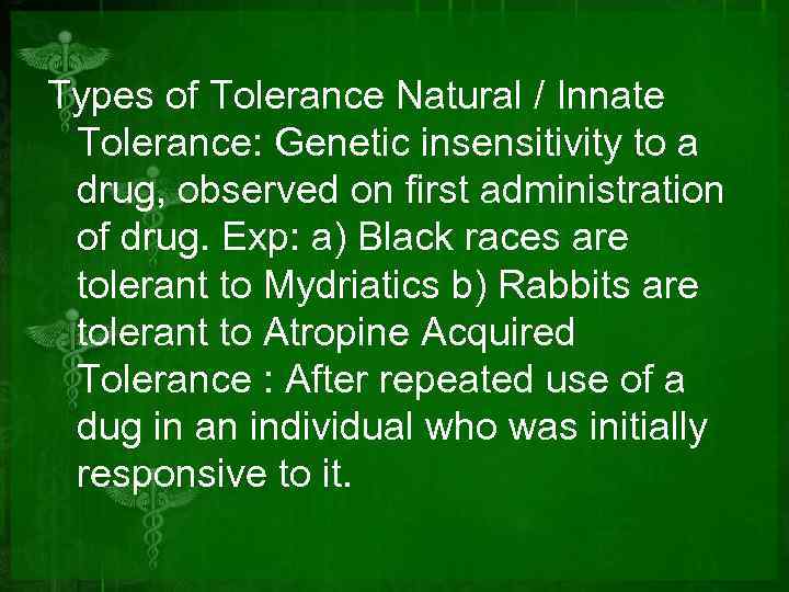 Types of Tolerance Natural / Innate Tolerance: Genetic insensitivity to a drug, observed on