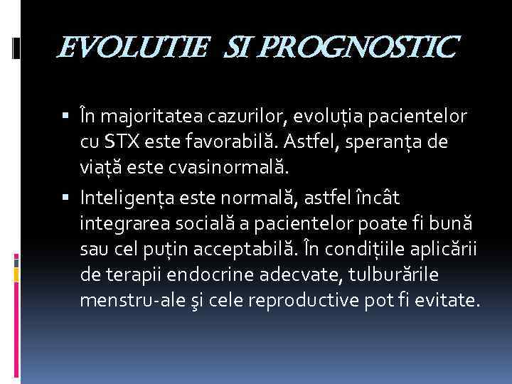evolutie si prognostic În majoritatea cazurilor, evoluţia pacientelor cu STX este favorabilă. Astfel, speranţa