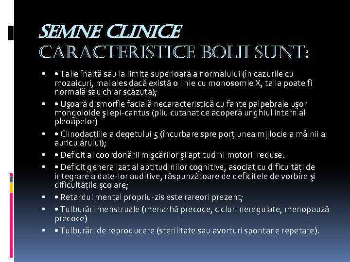 semne clinice caracteristice bolii sunt: • Talie înaltă sau la limita superioară a normalului