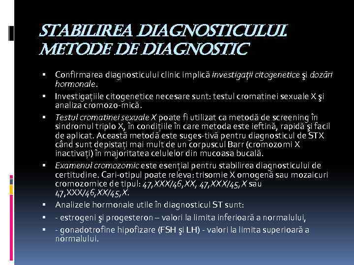 stabilirea diagnosticului. metode de diagnostic Confirmarea diagnosticului clinic implică investigaţii citogenetice şi dozări hormonale.