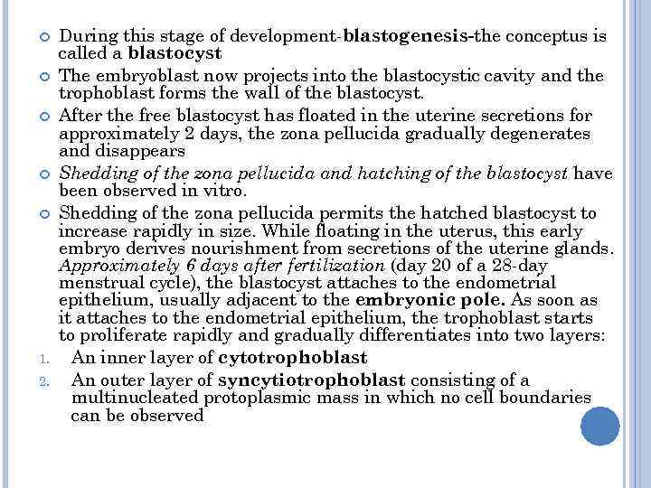  1. 2. During this stage of development-blastogenesis-the conceptus is called a blastocyst The