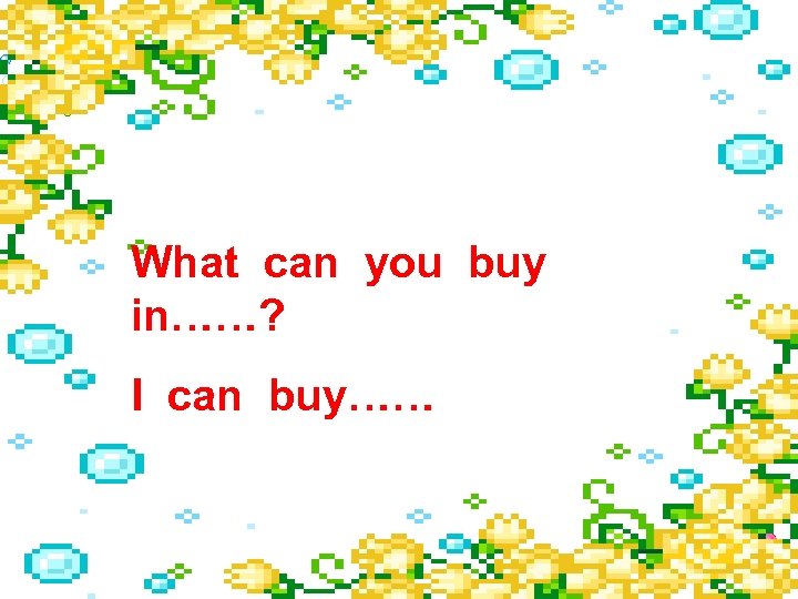 What can you buy in……? I can buy…… 