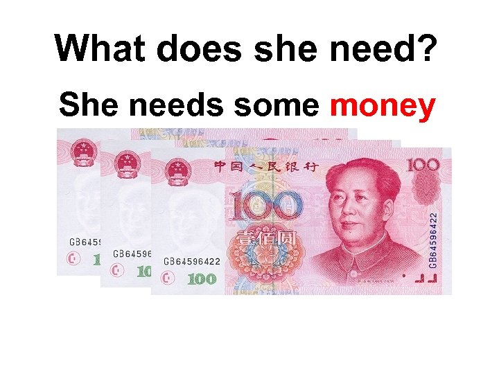 What does she need? She needs some money 