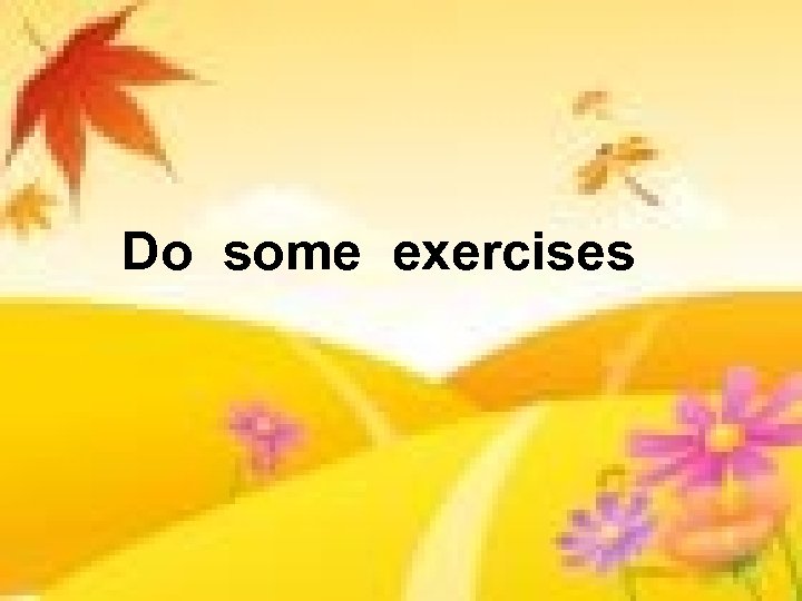 Do some exercises 