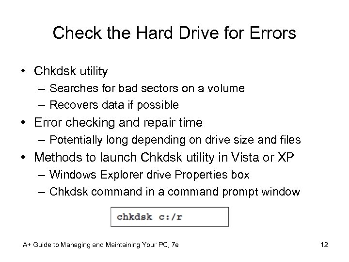 Check the Hard Drive for Errors • Chkdsk utility – Searches for bad sectors