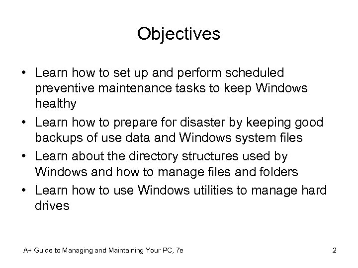 Objectives • Learn how to set up and perform scheduled preventive maintenance tasks to