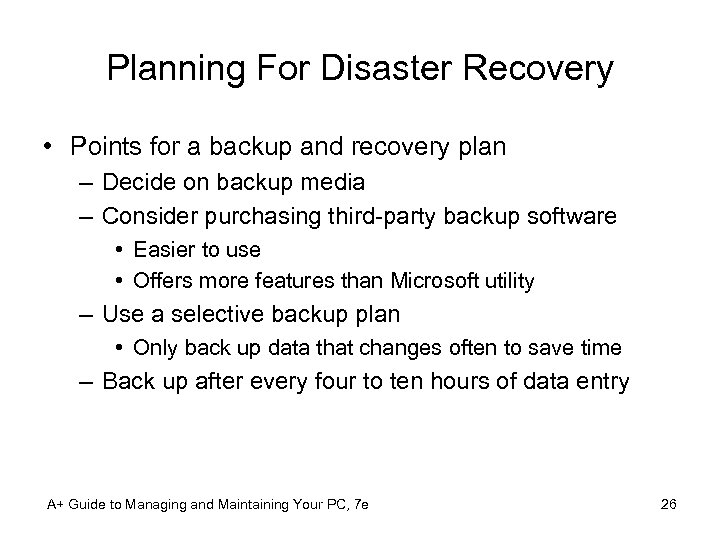 Planning For Disaster Recovery • Points for a backup and recovery plan – Decide