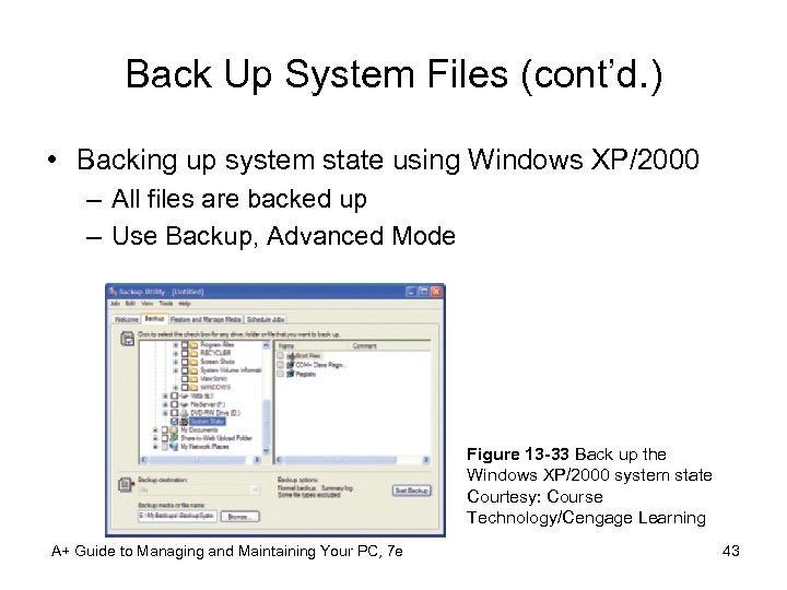 Back Up System Files (cont’d. ) • Backing up system state using Windows XP/2000