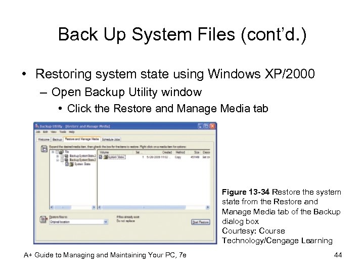 Back Up System Files (cont’d. ) • Restoring system state using Windows XP/2000 –