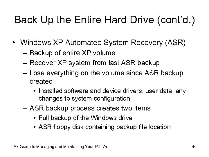 Back Up the Entire Hard Drive (cont’d. ) • Windows XP Automated System Recovery