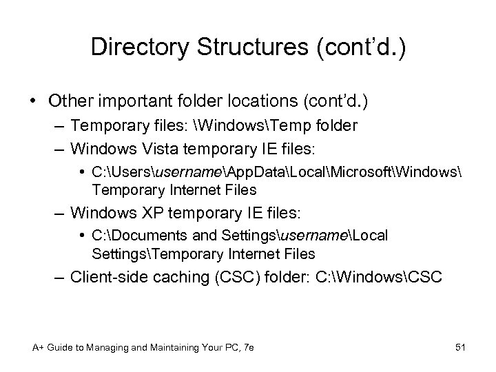 Directory Structures (cont’d. ) • Other important folder locations (cont’d. ) – Temporary files: