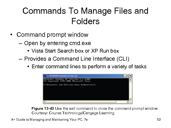 Commands To Manage Files and Folders • Command prompt window – Open by entering