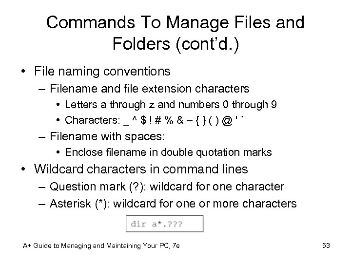 Commands To Manage Files and Folders (cont’d. ) • File naming conventions – Filename