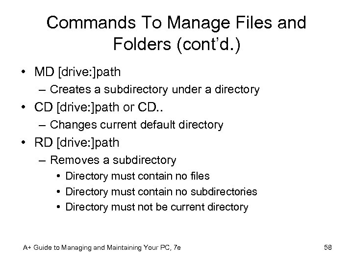 Commands To Manage Files and Folders (cont’d. ) • MD [drive: ]path – Creates