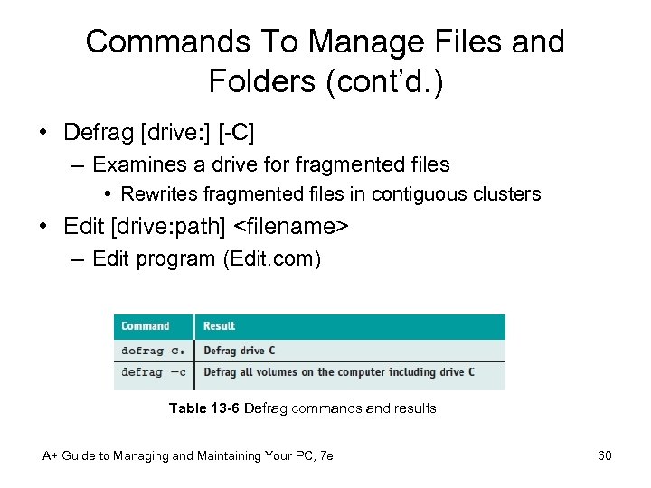 Commands To Manage Files and Folders (cont’d. ) • Defrag [drive: ] [-C] –