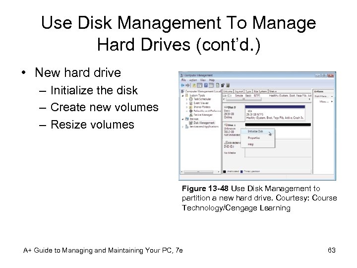 Use Disk Management To Manage Hard Drives (cont’d. ) • New hard drive –