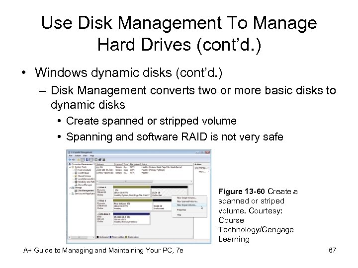 Use Disk Management To Manage Hard Drives (cont’d. ) • Windows dynamic disks (cont’d.