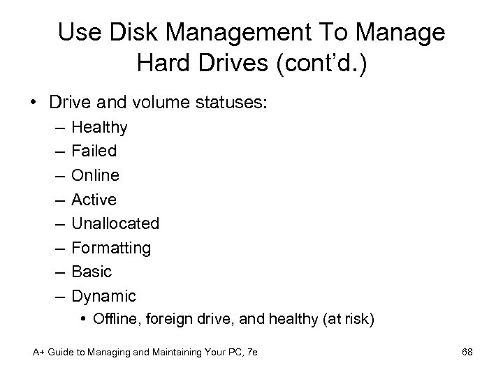 Use Disk Management To Manage Hard Drives (cont’d. ) • Drive and volume statuses: