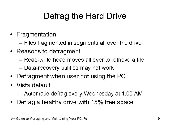 Defrag the Hard Drive • Fragmentation – Files fragmented in segments all over the