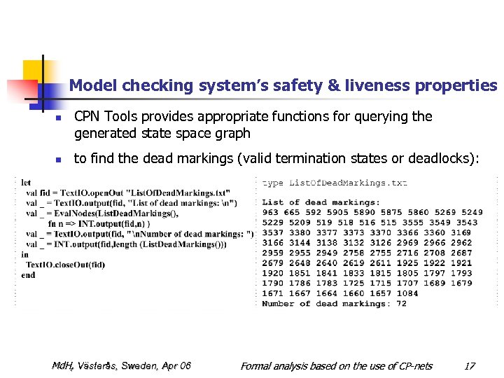 Model checking system’s safety & liveness properties n n CPN Tools provides appropriate functions