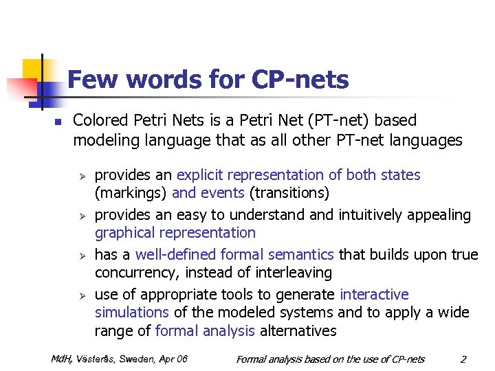 Few words for CP-nets n Colored Petri Nets is a Petri Net (PT-net) based