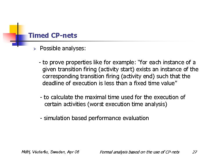 Timed CP-nets Ø Possible analyses: - to prove properties like for example: “for each