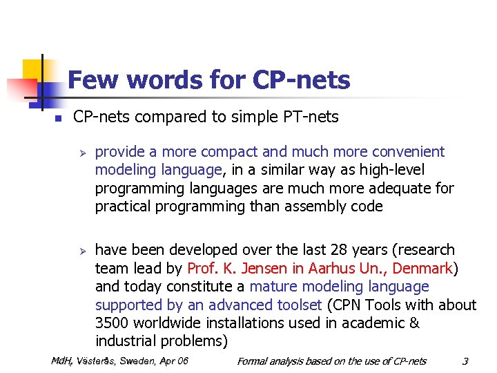 Few words for CP-nets n CP-nets compared to simple PT-nets Ø Ø provide a