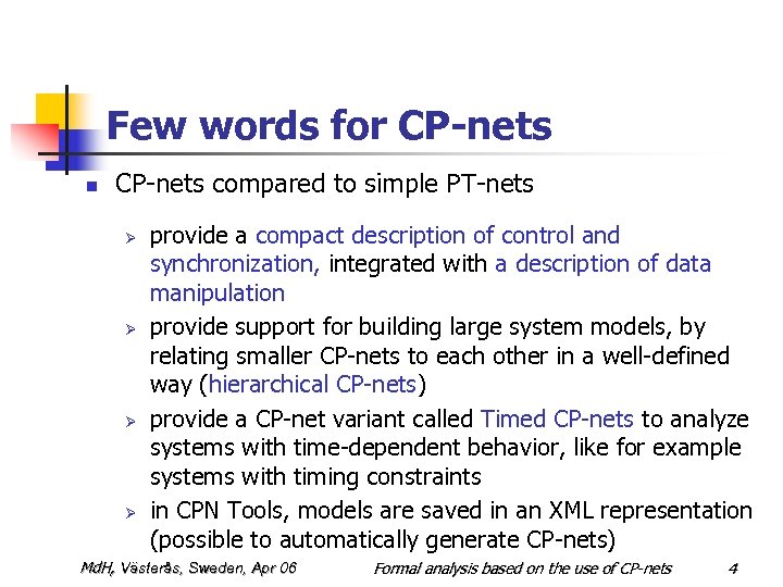 Few words for CP-nets n CP-nets compared to simple PT-nets Ø Ø provide a